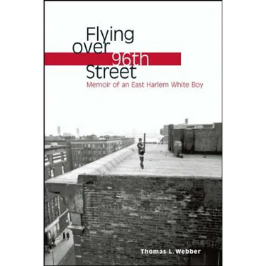 Flying Over 96th Street: Memoir of an East Harlem White Boy
