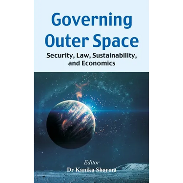 Governing Outer Space: Security, Law, Sustainability, and Economics