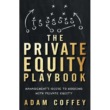 The Private Equity Playbook: Management's Guide to Working with Private Equity