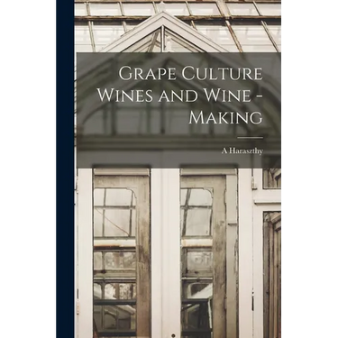 Grape Culture Wines and Wine - Making