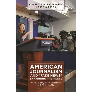 American Journalism and Fake News: Examining the Facts