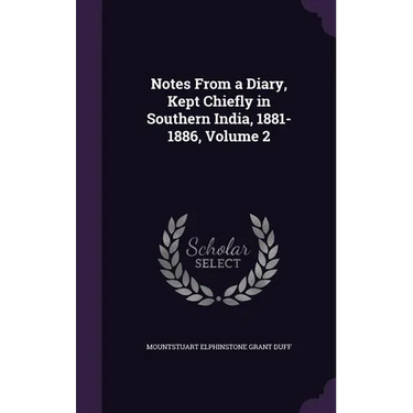 Notes From a Diary, Kept Chiefly in Southern India, 1881-1886, Volume 2