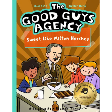 The Good Guys Agency: Sweet Like Milton Hershey: Boys for a Better World