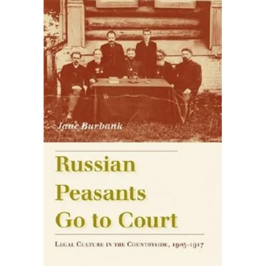 Russian Peasants Go to Court: Legal Culture in the Countryside, 1905-1917
