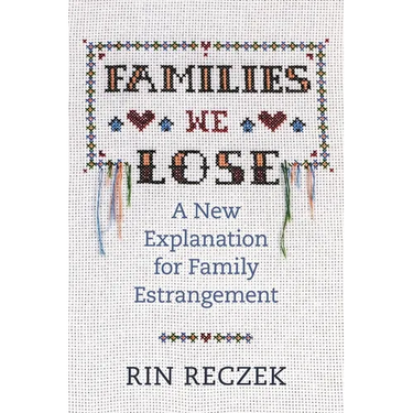 Families We Lose: A New Explanation for Family Estrangement