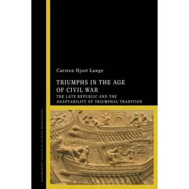 Triumphs in the Age of Civil War: The Late Republic and the Adaptability of Triumphal Tradition