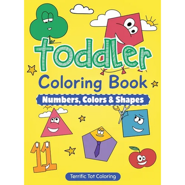 Toddler Coloring Book: Numbers, Colors, Shapes: Early Learning Activity Book for Kids Ages 3-5