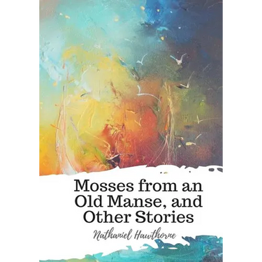 Mosses from an Old Manse, and Other Stories