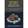 Smart Real Estate Wholesaling: The 3 Pillars of a Real Estate Wholesaling Empire in the Modern Age