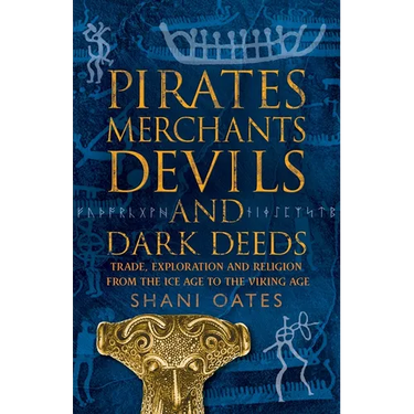 Pirates Merchants Devils and Dark Deeds: Trade, Exploration and Religion from the Ice Age to the Viking Age