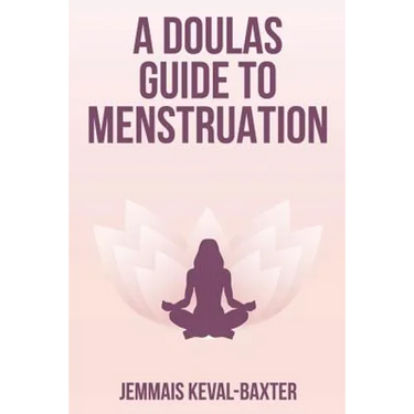 A Doula's guide to Menstruation