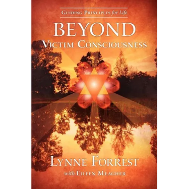 Guiding Principles for Life Beyond Victim Consciousness