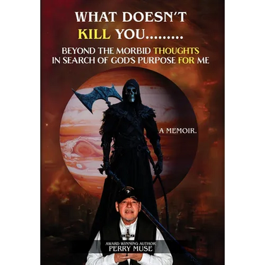 What Doesn't Kill You: Beyond the Morbid Thoughts in Search of God's Purpose for Me