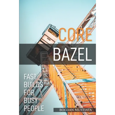 Core Bazel: Fast Builds For Busy People