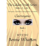 The Goldan Truth Series: Book 1, Clairvoyance, Clairaudience, Claircognizance, Clairsentience: Book 1