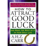 How to Attract Good Luck: And Make the Most of It in Your Daily Life