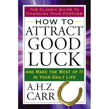 How to Attract Good Luck: And Make the Most of It in Your Daily Life