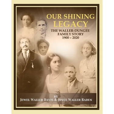 Our Shining Legacy: The Waller-Dungee Family Story 1900-2020