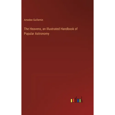 The Heavens, an Illustrated Handbook of Popular Astronomy