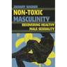 Non-Toxic Masculinity: Recovering Healthy Male Sexuality