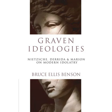 Graven Ideologies: Nietzsche, Derrida Marion on Modern Idolatry