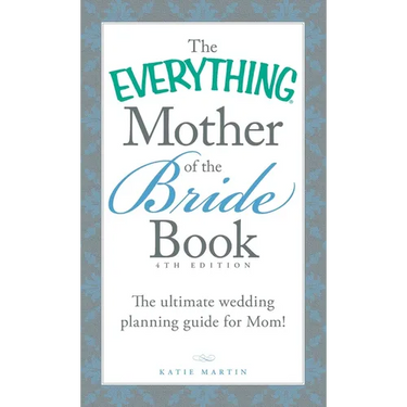 The Everything Mother of the Bride Book: The Ultimate Wedding Planning Guide for Mom!
