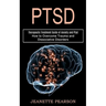 Ptsd: How to Overcome Trauma and Dissociative Disorders (Therapeutic Treatment Guide of Anxiety and Ptsd)