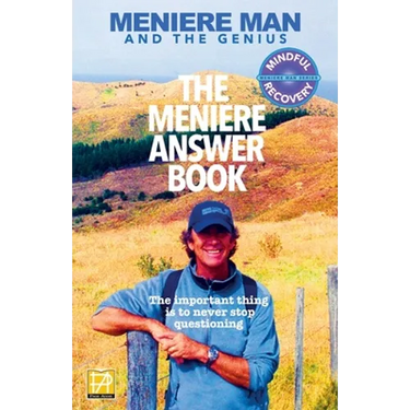 Meniere Man. The Meniere Answer Book.: Can I Die? Will I Get Better? Answers To 625 Essential Questions Asked By Meniere Sufferers