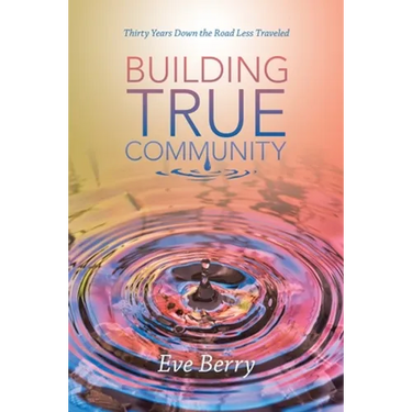 Building True Community: Thirty Years Down the Road Less Traveled