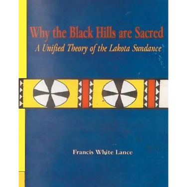 Why the Black Hills are Sacred: A Unified Theory of the Lakota Sundance