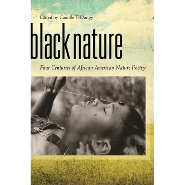 Black Nature: Four Centuries of African American Nature Poetry