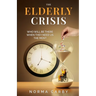 The Elderly Crisis: Who Will Be There When They Need Us the Most