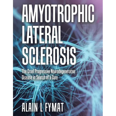 Amyotrophic Lateral Sclerosis: The Cruel Progressive Neurodegenerative Disease in Search of a Cure