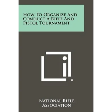 How to Organize and Conduct a Rifle and Pistol Tournament