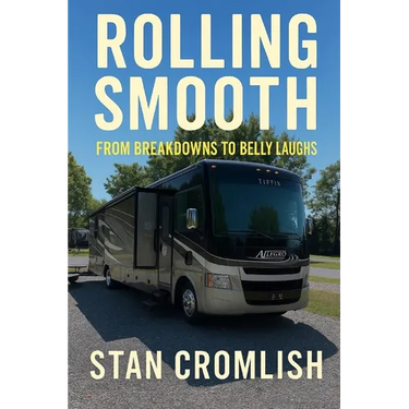 Rolling Smooth: From Breakdowns to Belly Laughs: True Tales of RV Life, Road Lessons, and Laughs from the Highway