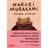 Haruki Murakami Manga Stories 1: Super-Frog Saves Tokyo, Where I'm Likely to Find It, Birthday Girl, the Seventh Man