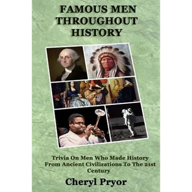Famous Men Throughout History: Trivia On Men Who Made History From Ancient Civilizations To 21st Century