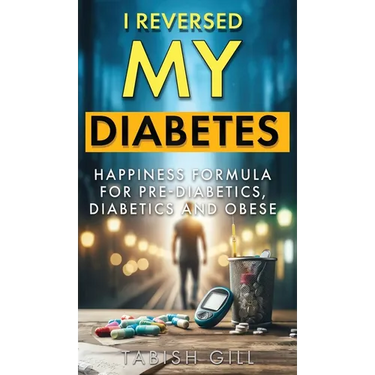 I Reversed My Diabetes: HAPPINESS Formula for Pre-Diabetics, Diabetics and Obese