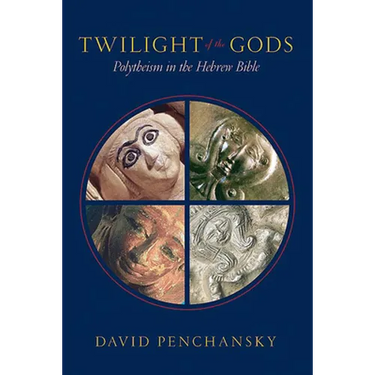 Twilight of the Gods: Polytheism in the Hebrew Bible