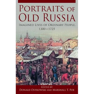Portraits of Old Russia: Imagined Lives of Ordinary People, 1300-1745