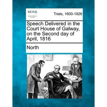 Speech Delivered in the Court House of Galway, on the Second Day of April, 1816