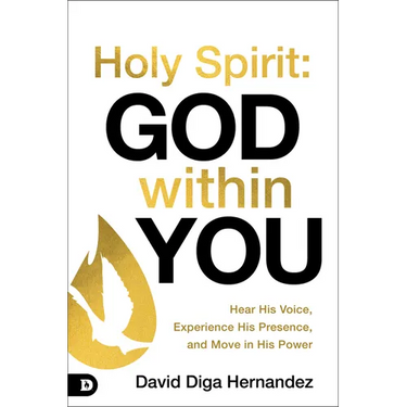 Holy Spirit: God Within You: Hear His Voice, Experience His Presence, and Move in His Power