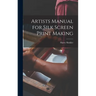 Artists Manual for Silk Screen Print Making