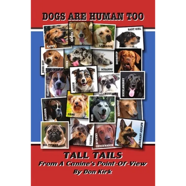 Dogs Are Human Too: Tall Tails From A Canine's Point-Of-View