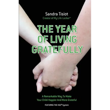 The Year Of Living Gratefully: A Remarkable Way To Make Your Child Happier And M: Learn how to dramatically improve your child's attitude and gratitud