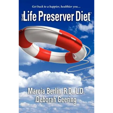 The Life Preserver Diet(R): Get back to a happier, healthier you...
