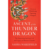 Ascent of the Thunder Dragon: The Surprising Spiritual Life and Legacy of Bhutan's Founder