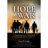 The Hope of War: A Chaplain's Journey to Abiding Faith, Enduring Hope and Love Under Fire