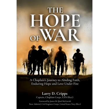 The Hope of War: A Chaplain's Journey to Abiding Faith, Enduring Hope and Love Under Fire