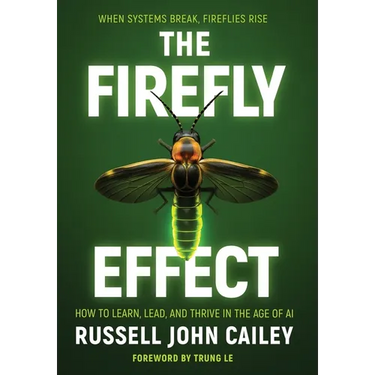 The Firefly Effect: How to Learn, Lead, and Thrive in the Age of AI